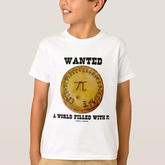 Wanted A World Filled With Pi (Pi Pie Math Humor) T-Shirt