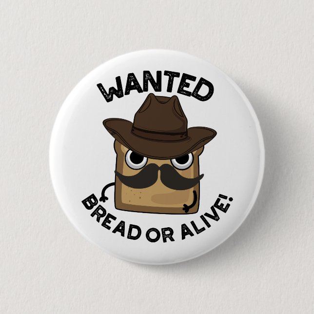 Wanted Bread Or Alive Funny Food Pun  Button (Front)