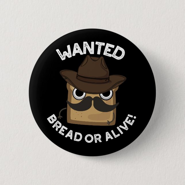 Wanted Bread Or Alive Funny Food Pun Dark BG Button (Front)