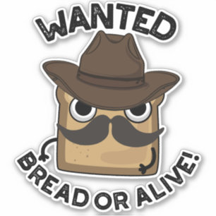 Wanted Bread Or Alive Funny Food Pun  Sticker