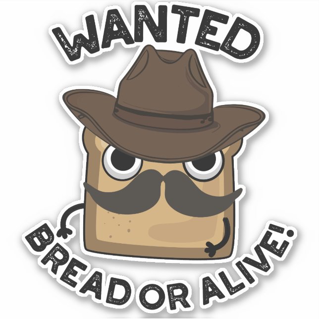 Wanted Bread Or Alive Funny Food Pun  Sticker (Front)