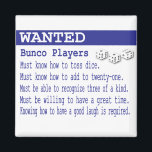 wanted bunco players magnet<br><div class="desc">This fun blue and white graphic design is a humorous want ad for Bunco players. This makes a great hostess gift or prize. Players must know how to roll dice, add to twenty-one, recognize three of a kind, Must be willing to have a great time. Knowing how to have a...</div>