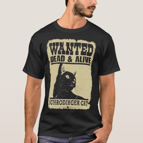 Wanted Cat Dead and Alive schrodinger cat T_Shirt