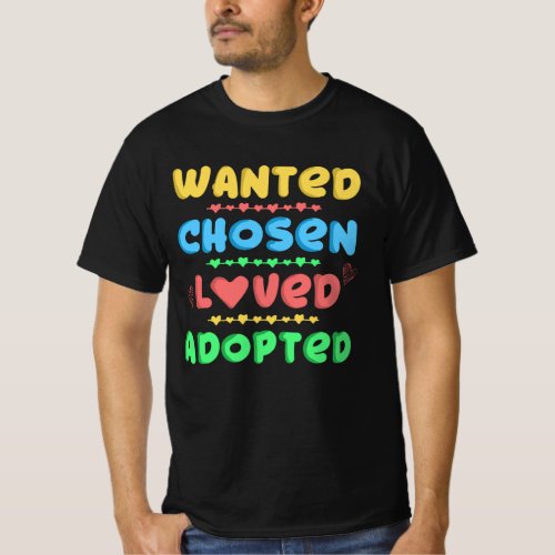 Wanted Chosen Loved Adopted  Adoption Day Gift Ide T_Shirt