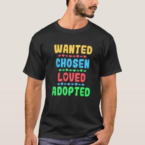 Wanted Chosen Loved Adopted Adoption Day Gotcha T_Shirt