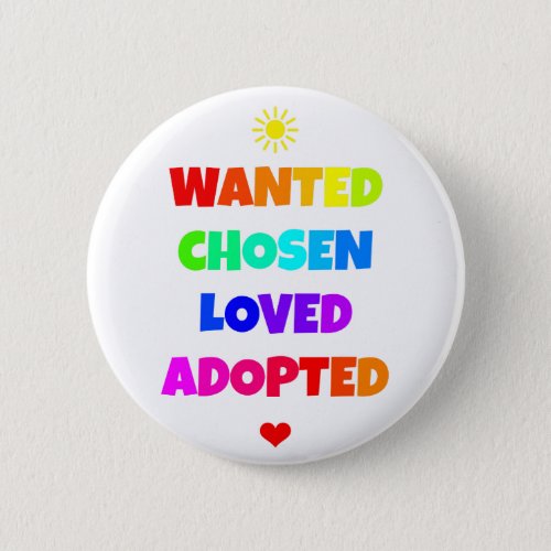 Wanted Chosen Loved Adopted Adoption Day Party Pinback Button