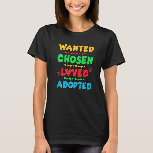 Wanted Chosen Loved Adopted Cute Gotcha Day Adopti T_Shirt