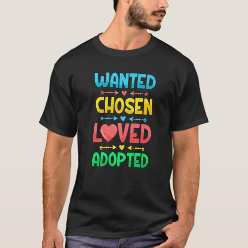 Wanted Chosen Loved Adopted  Gotcha Day Adoption D T_Shirt