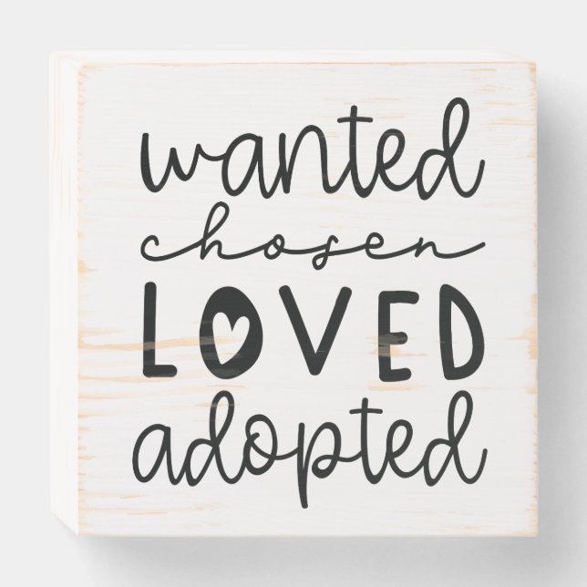 Wanted Chosen Loved Adopted Wooden Box Sign (Front Horizontal)