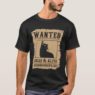 Wanted Dead And Alive Schrodinger's Cat Funny Cat T-Shirt