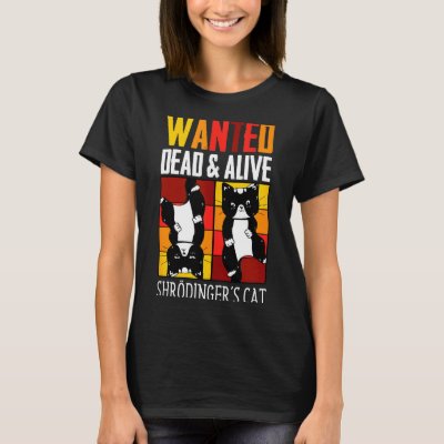 Wanted Dead And Alive Schrodinger's Cat Funny Phys T-Shirt