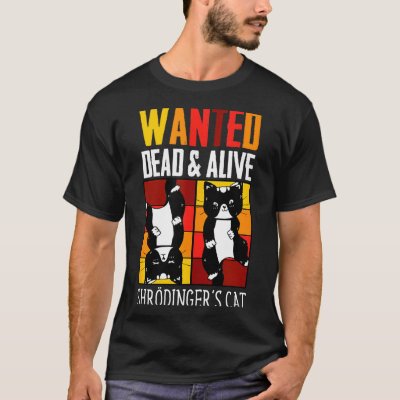 Wanted Dead And Alive Schrodinger's Cat Funny Phys T-Shirt