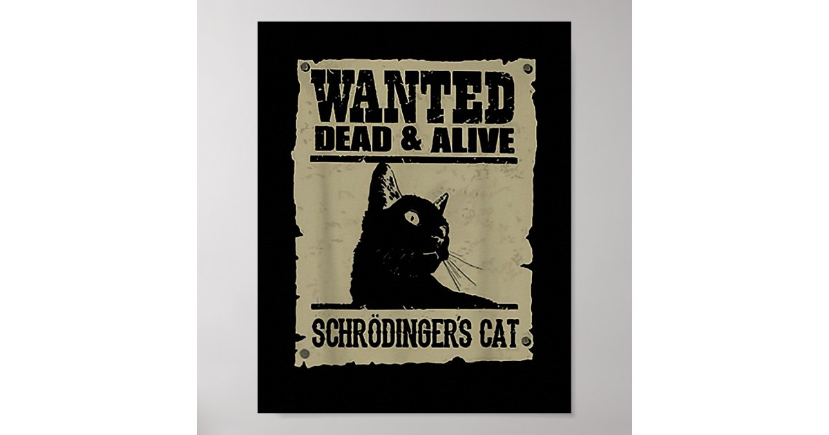 Wanted Dead And Alive Schrodingers Cat Poster | Zazzle