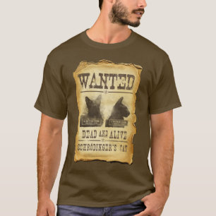 Wanted dead and alive. Schroedinger's cat. T-Shirt