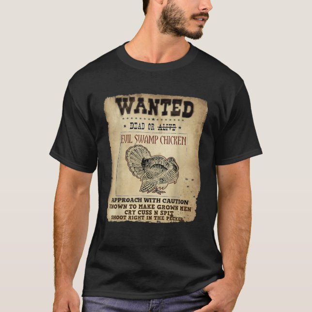 Wanted Dead Evil Swamp Chicken Funny Turkey Huntin T-Shirt (Front)