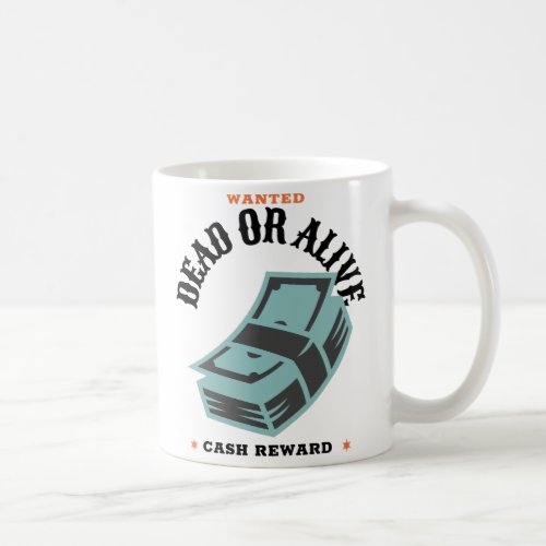 Wanted Dead or Alive cash reward Coffee Mug
