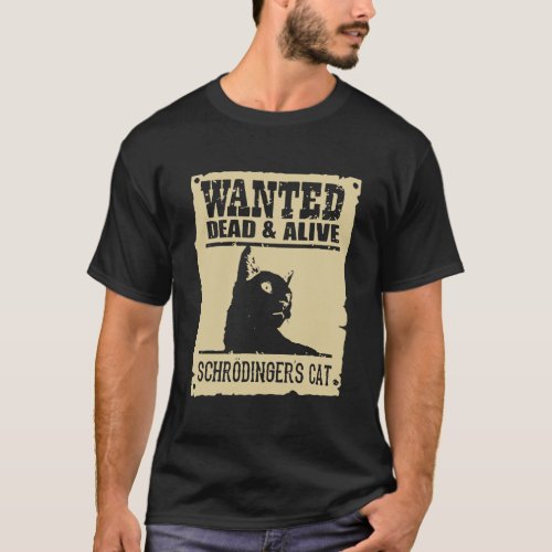 Wanted Dead Or Alive SchrodingerS Cat Funny Cat L T_Shirt