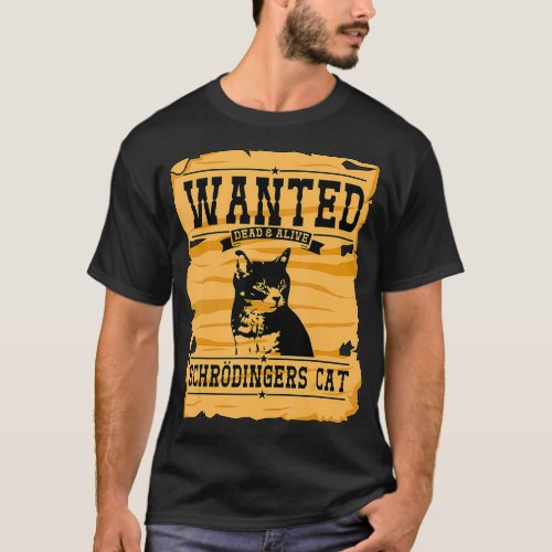 Wanted Dead Or Alive Schroedingers Cat Funny Physi T_Shirt