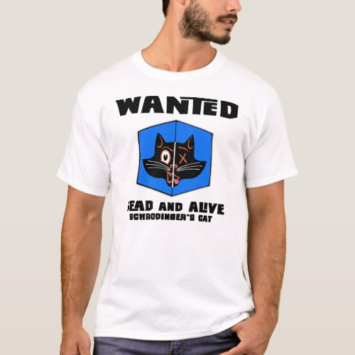 Wanted Dead or live schrodingers cat tee shirt