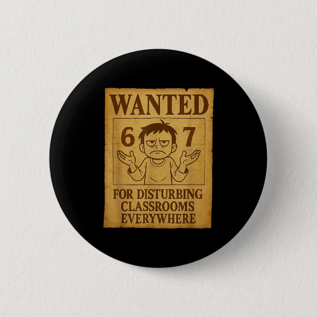 Wanted For Disturbing Clrooms Everywhere Funny 6 7 Button (Front)