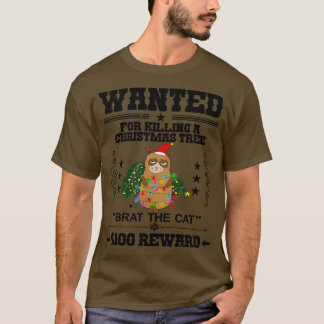 Wanted for killing a Christmas Tree Brat the Cat 1 T-Shirt