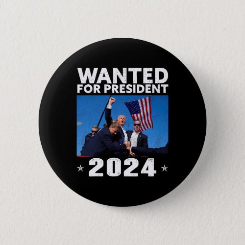 Wanted For President 2024 Trump Assassinated  Button