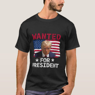 Wanted For President 2024 Trump Mugshot T Shirt