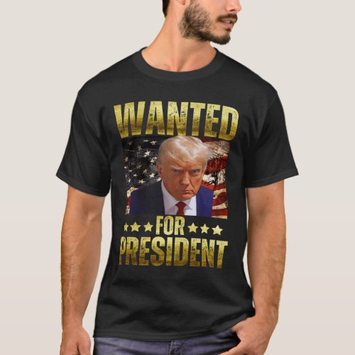 Wanted For President Trump 2024 Mug Shot Never T_Shirt