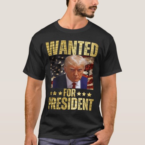 Wanted For President Trump 2024 T_Shirt
