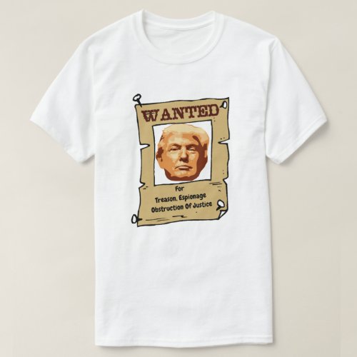 Wanted for Treason Espionage Obstruct Of Justice T_Shirt