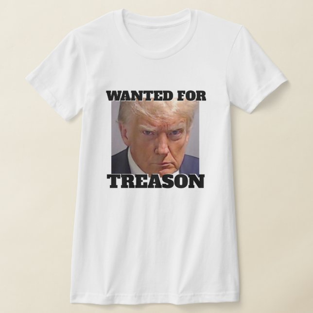 Wanted for Treason Trump T-Shirt (Laydown)
