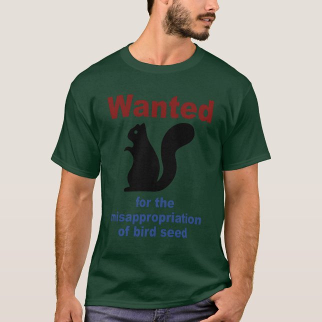 Wanted Forhe Misappropriation Of Bird Seed Funny g T-Shirt (Front)