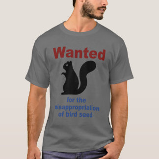 Wanted Forhe Misappropriation Of Bird Seed Funny g T-Shirt