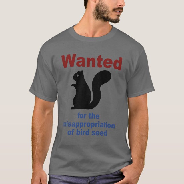 Wanted Forhe Misappropriation Of Bird Seed Funny g T-Shirt (Front)
