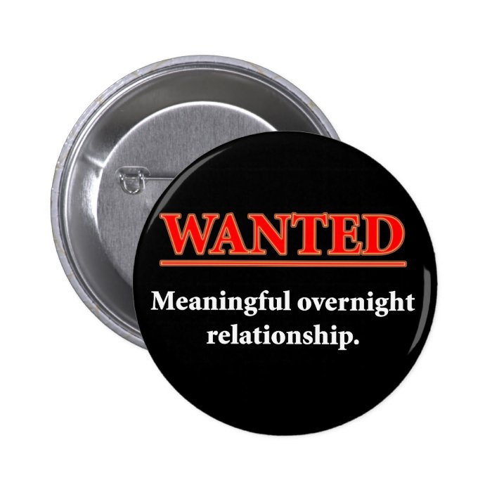 WANTED   Meaningful Overnight Relationship Pinback Buttons