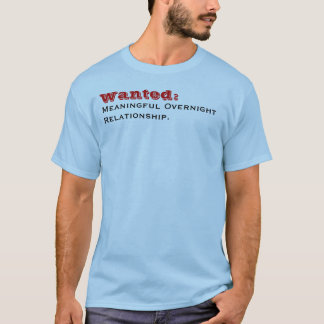 Wanted: , Meaningful OvernightRelationship. T-Shirt