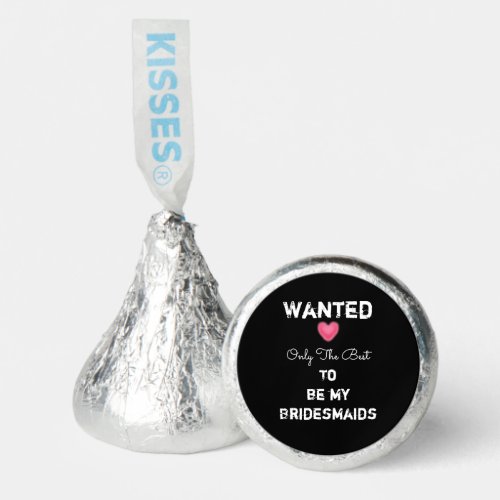 Wanted Only The Best Bridesmaids Sticker Hersheys Kisses