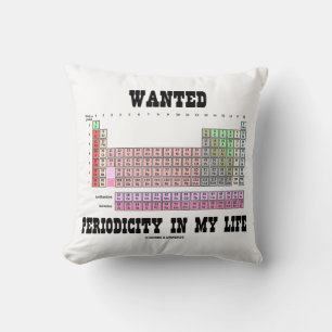 Wanted Periodicity In My Life (Periodic Table) Throw Pillow