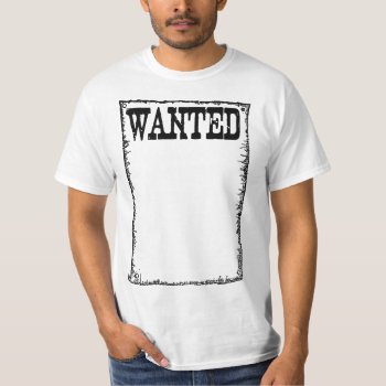Wanted Poster Value Shirt by calroofer at Zazzle