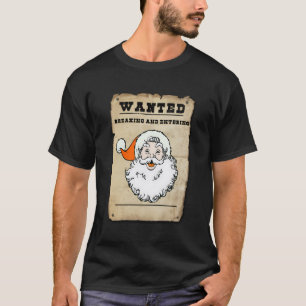Wanted Santa Claus For Breaking And Entering Humor T-Shirt
