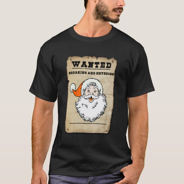 Wanted Santa Claus For Breaking And Entering Humor T-Shirt (Front)