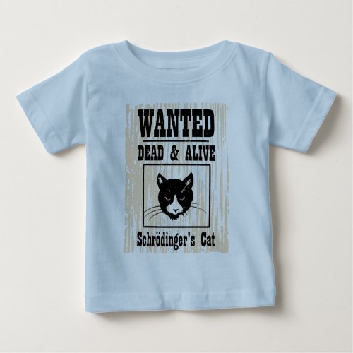 Wanted Schrodingers Cat Baby T_Shirt