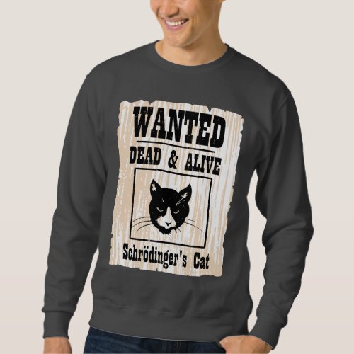 Wanted Schrodingers Cat Sweatshirt