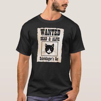 Wanted Schrodinger's Cat T-shirt by The_Shirt_Yurt at Zazzle