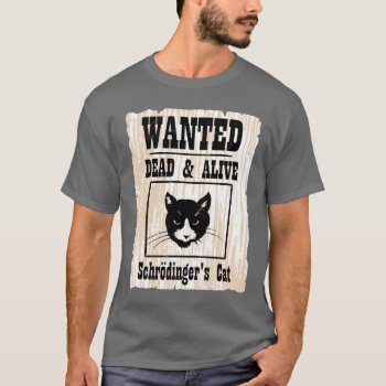 Wanted Schrodinger's Cat T-shirt by The_Shirt_Yurt at Zazzle