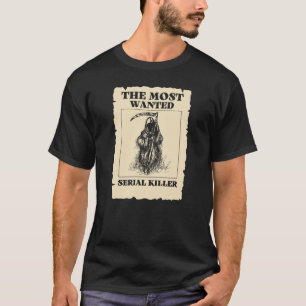 Wanted Serial Killer. Grim Reaper Humor Old Poster T-Shirt