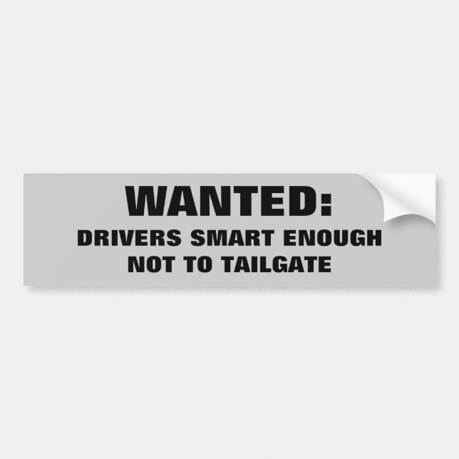 Wanted: Smart Drivers That Don't Tailgate Bumper Sticker (Front)