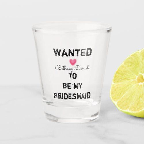 Wanted to Be Bridesmaid Heart   Shot Glass