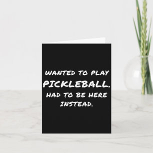 Wanted To Play Ckleball Instead Card