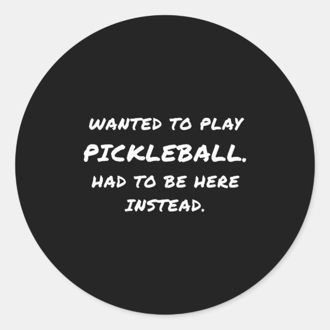 Wanted To Play Ckleball Instead  Classic Round Sticker (Front)
